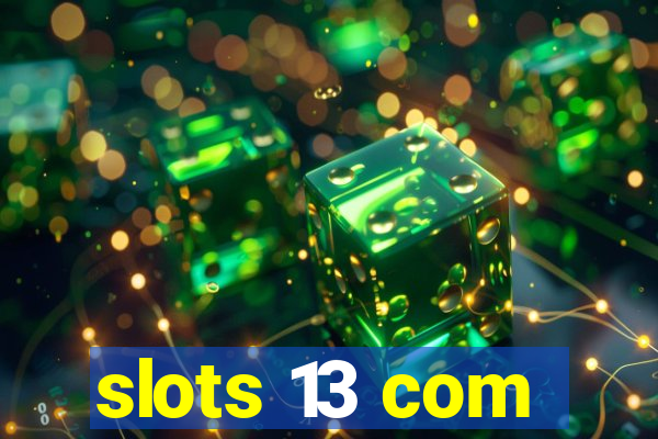 slots 13 com